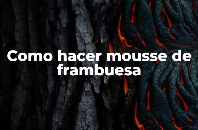Como Hacer Mousse de Frambuesa