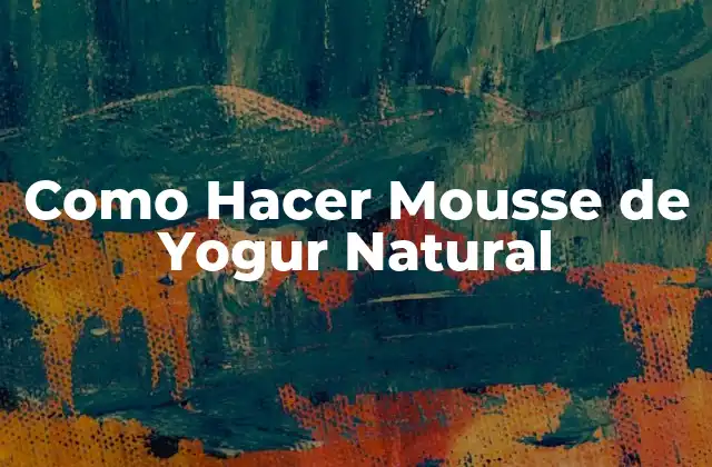 Como Hacer Mousse de Yogur Natural
