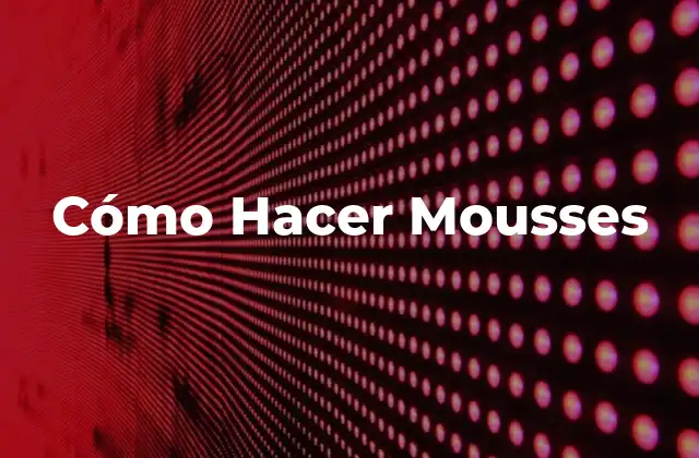 Cómo Hacer Mousses