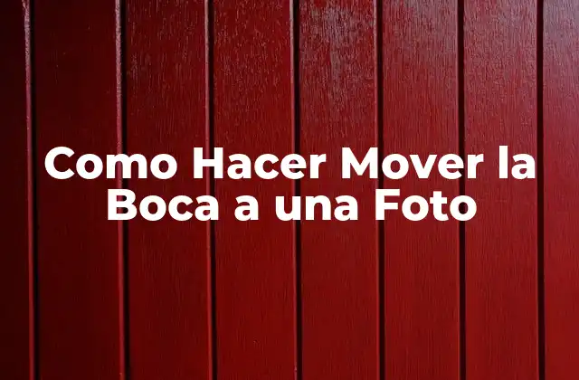 Como Hacer Mover la Boca a una Foto