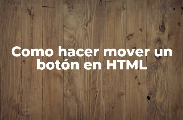 Como Hacer Mover un Botón en Html