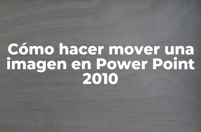 Cómo Hacer Mover una Imagen en Power Point 2010