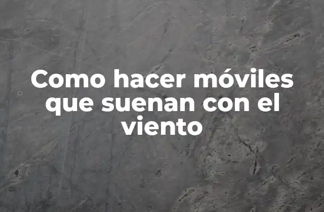 Como Hacer Móviles que Suenan con el Viento 2 Móviles que suenan con el viento