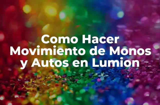 Como Hacer Movimiento de Monos y Autos en Lumion