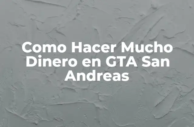 Como Hacer Mucho Dinero en GTA San Andreas