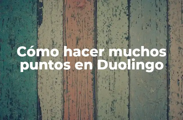 Cómo Hacer Muchos Puntos en Duolingo