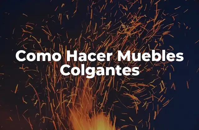 Como Hacer Muebles Colgantes