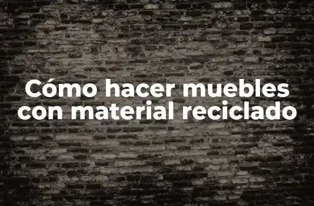 Cómo Hacer Muebles con Material Reciclado