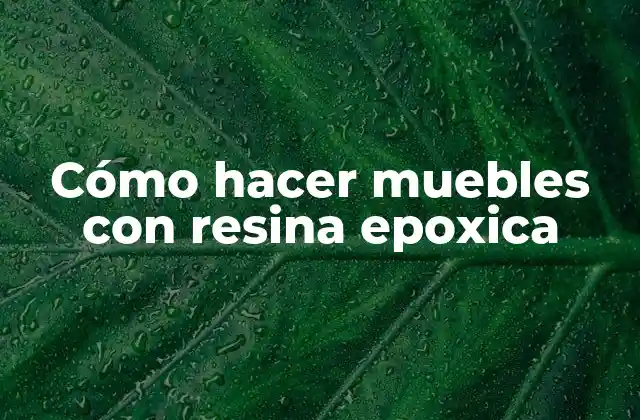 Cómo Hacer Muebles con Resina Epoxica