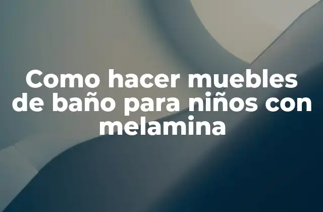 Como Hacer Muebles de Baño para Niños con Melamina