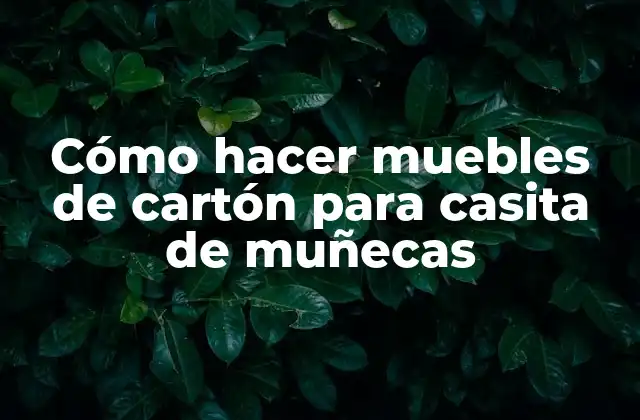 Cómo Hacer Muebles de Cartón para Casita de Muñecas