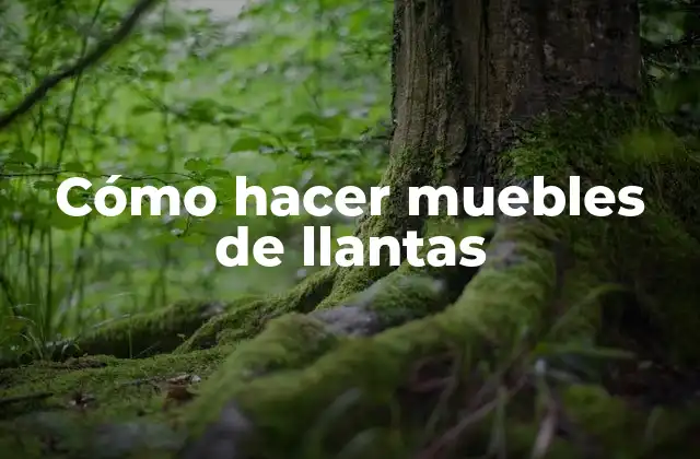 Cómo Hacer Muebles de Llantas 2 ¿Qué son los muebles de llantas y para qué sirven?