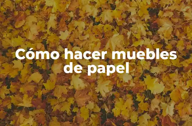 Cómo Hacer Muebles de Papel
