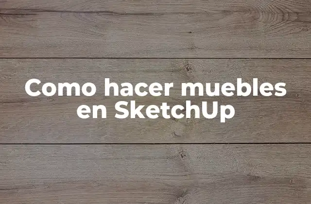 Como Hacer Muebles en Sketchup