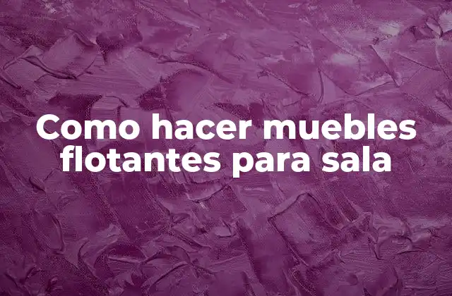 Como Hacer Muebles Flotantes para Sala