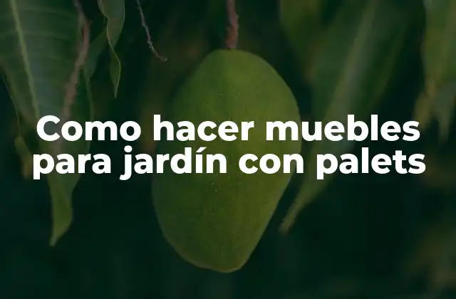 Como Hacer Muebles para Jardín con Palets