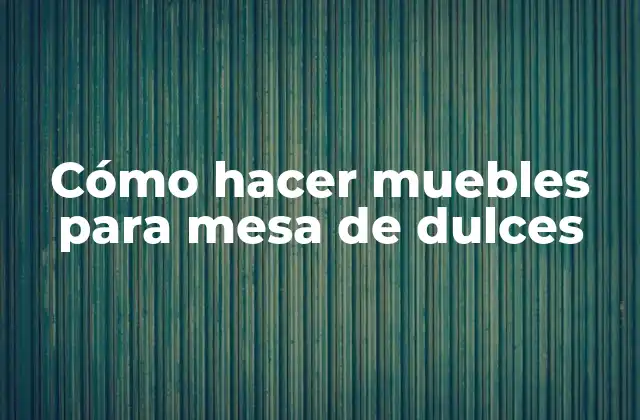Cómo Hacer Muebles para Mesa de Dulces 2 Cómo hacer muebles para mesa de dulces