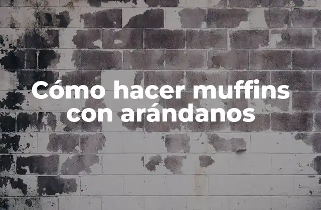 Cómo Hacer Muffins con Arándanos