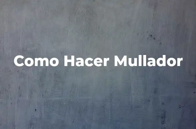 Como Hacer Mullador 2 ¿Qué es un Mullador y Para Qué Sirve?