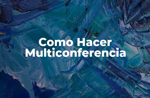 Como Hacer Multiconferencia