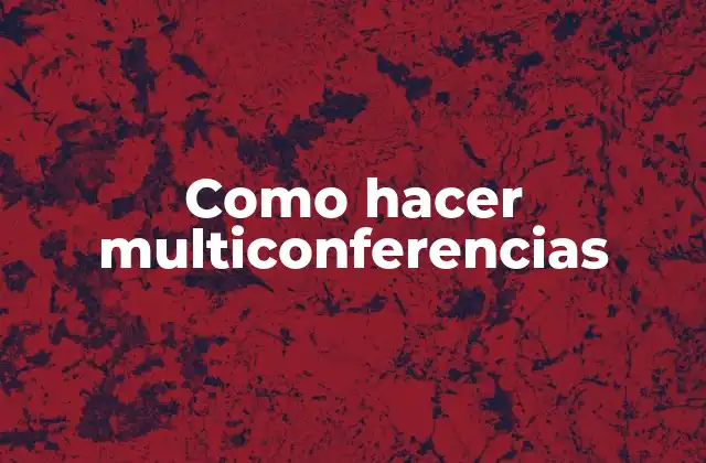 Como Hacer Multiconferencias