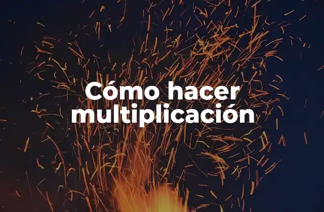 Cómo Hacer Multiplicación