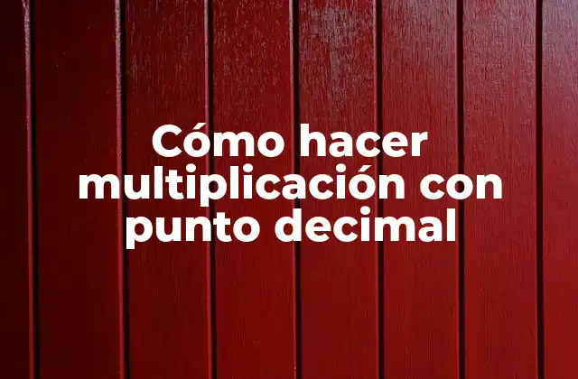 Cómo Hacer Multiplicación con Punto Decimal