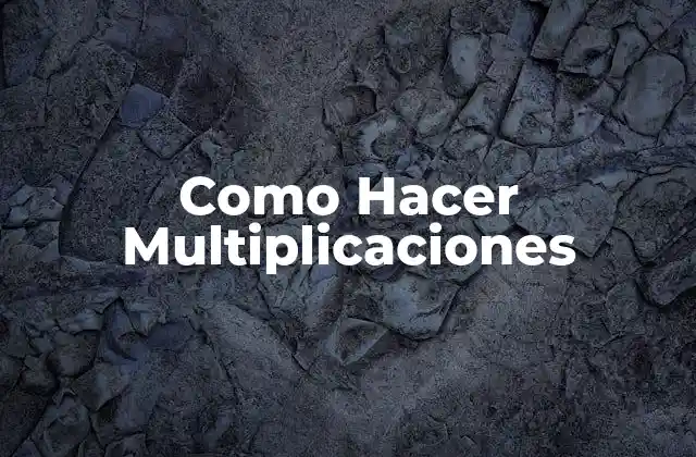 Qué son las Multiplicaciones y Para Qué Sirven