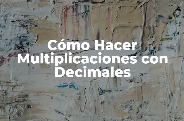 Cómo Hacer Multiplicaciones con Decimales