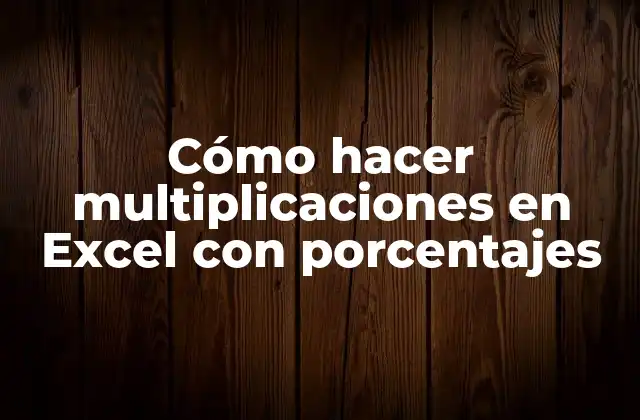 Cómo Hacer Multiplicaciones en Excel con Porcentajes