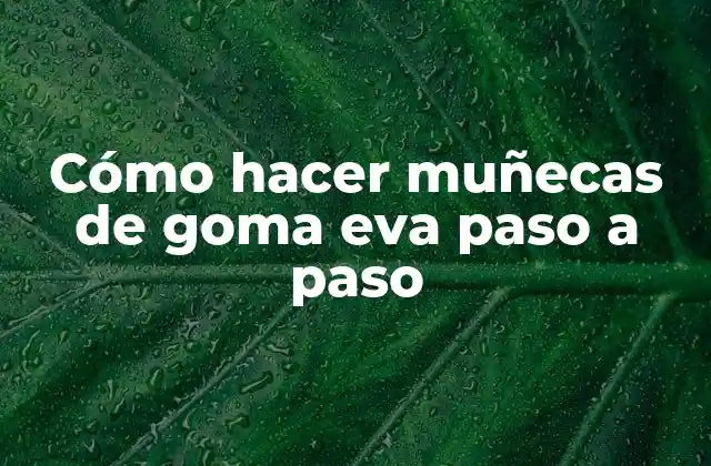 Cómo Hacer Muñecas de Goma Eva Paso a Paso