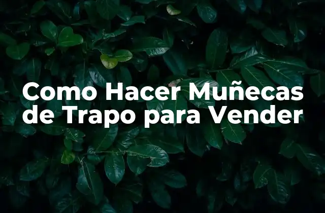 Como Hacer Muñecas de Trapo para Vender
