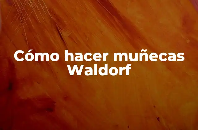 Cómo Hacer Muñecas Waldorf