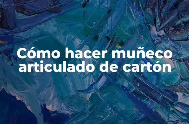 Cómo Hacer Muñeco Articulado de Cartón