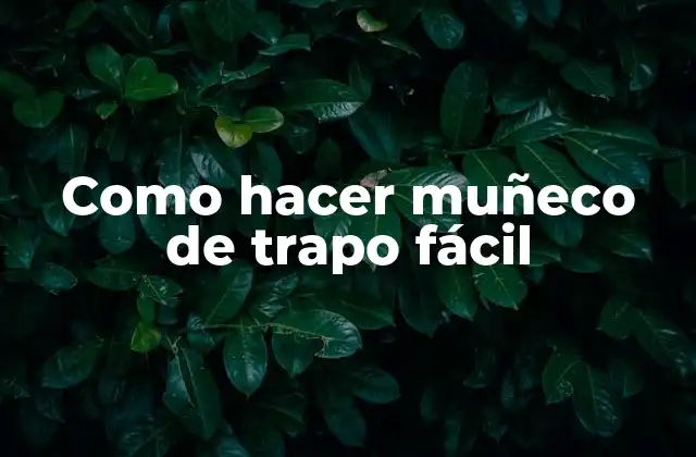 Como Hacer Muñeco de Trapo Fácil 2 Muñeco de trapo fácil: ¿qué es y para qué sirve?