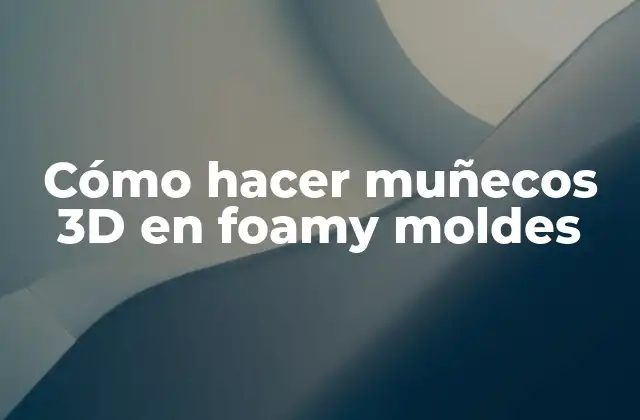 Cómo Hacer Muñecos 3d en Foamy Moldes