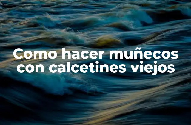 Como Hacer Muñecos con Calcetines Viejos