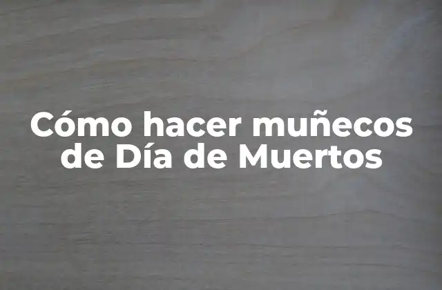 ¿Qué son los muñecos de Día de Muertos?