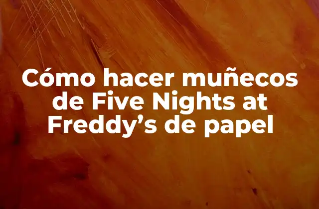 Cómo Hacer Muñecos de Five Nights At Freddy’s de Papel