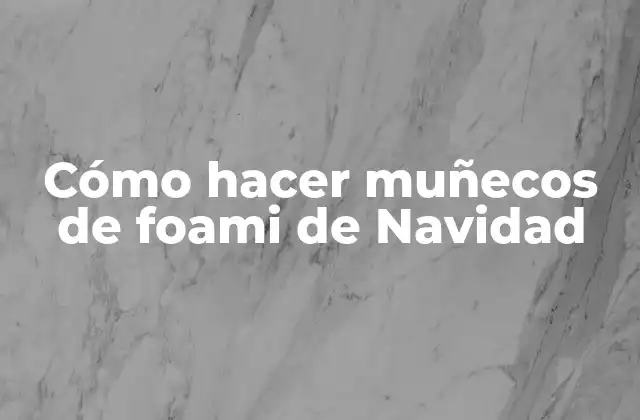 Cómo Hacer Muñecos de Foami de Navidad