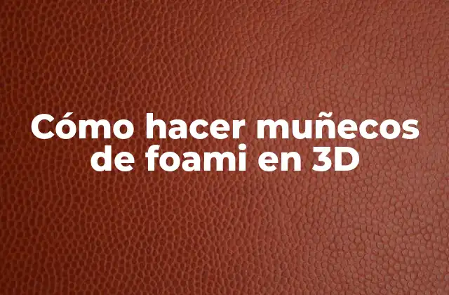 Cómo hacer muñecos de foami en 3D