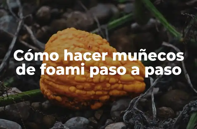 Cómo Hacer Muñecos de Foami Paso a Paso