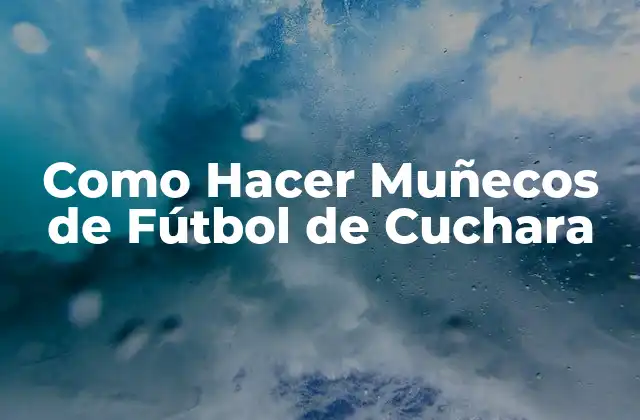 Como Hacer Muñecos de Fútbol de Cuchara
