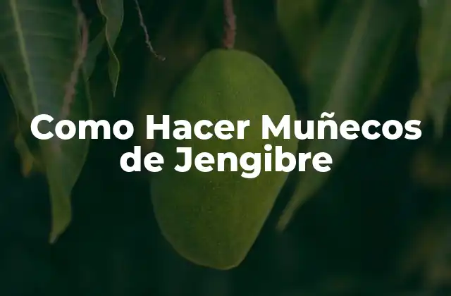 Como Hacer Muñecos de Jengibre