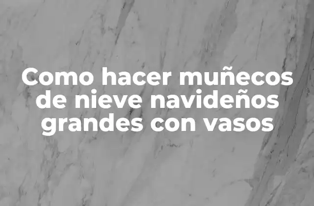 Muñecos de nieve navideños grandes con vasos