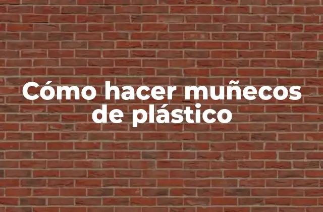 Cómo Hacer Muñecos de Plástico