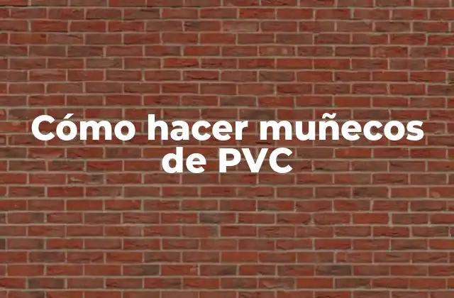 Cómo Hacer Muñecos de Pvc