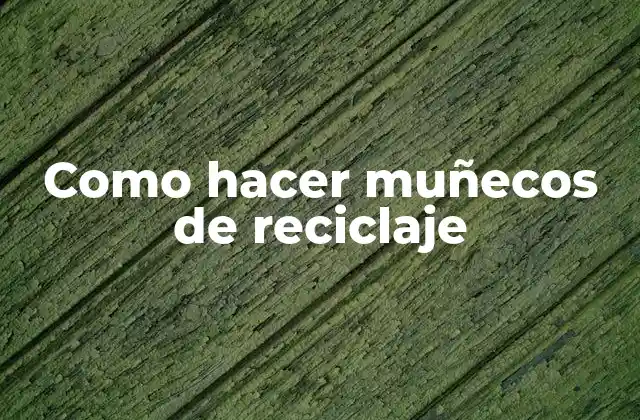 Como Hacer Muñecos de Reciclaje