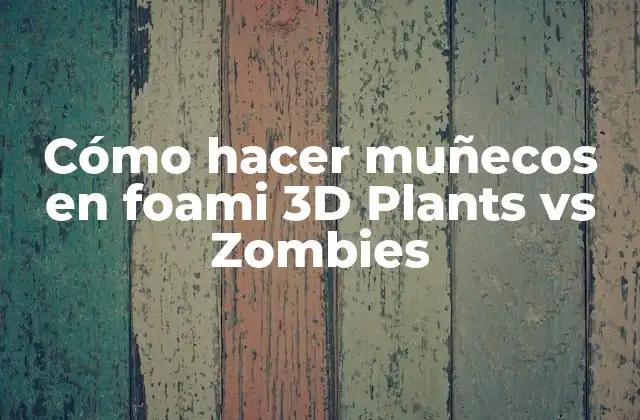 Cómo Hacer Muñecos en Foami 3d Plants Vs Zombies