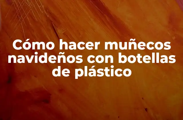 Cómo hacer muñecos navideños con botellas de plástico